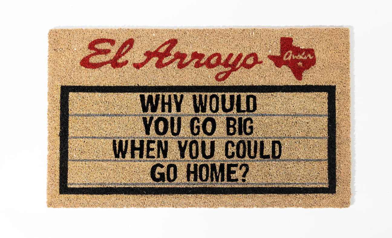 'Why Would You Go Big When You Could Go Home?' Outdoor Doormat