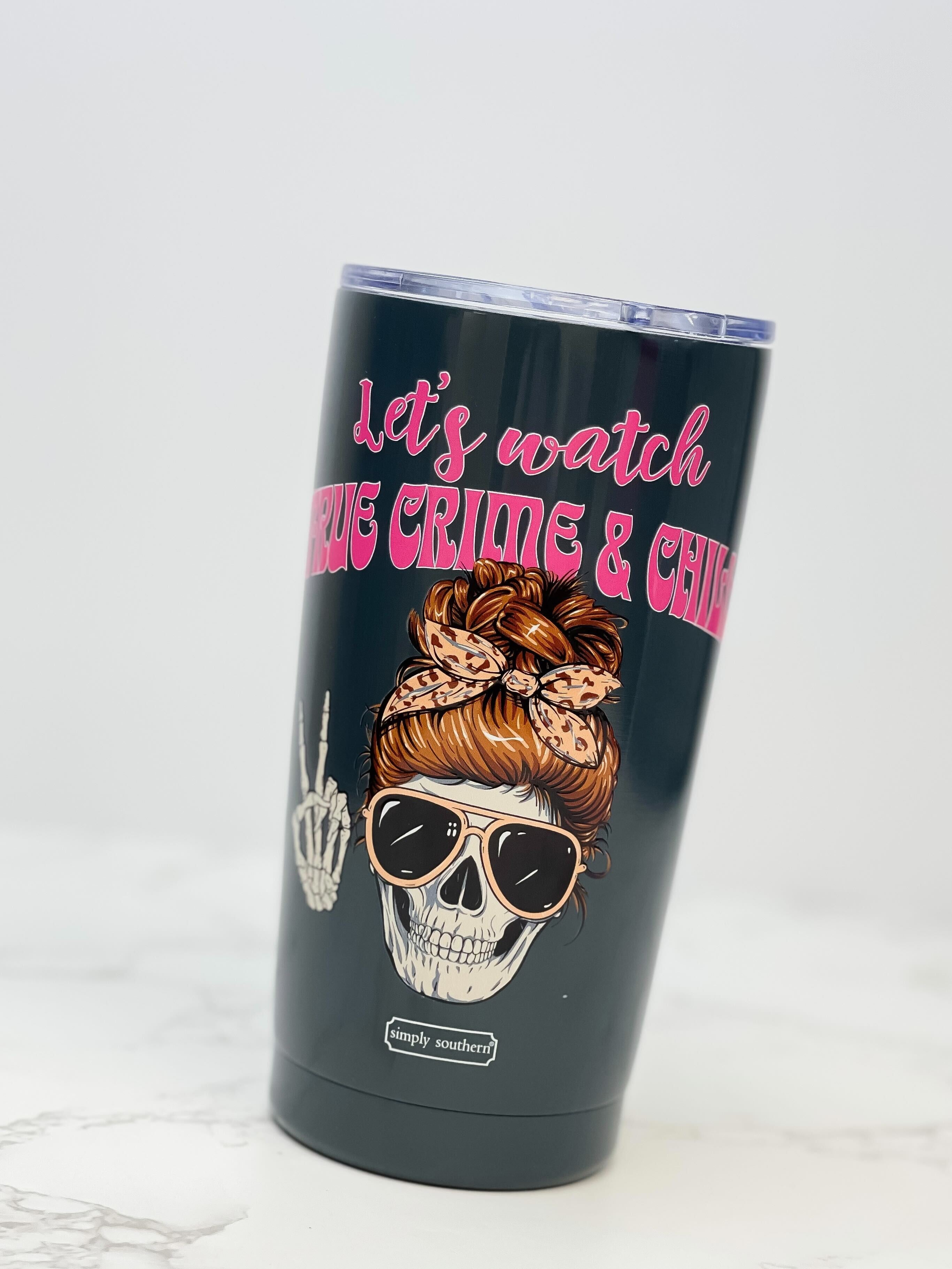 Let's Watch True Crime & Chill' 20 oz Tumbler by Simply Southern