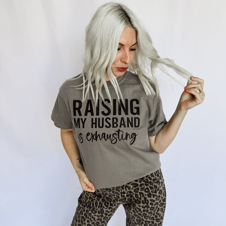 JAN ARRAY: Raising My Husband Is Exhausting Graphic Tee by Festivitees (Ships in 2-3 Weeks)