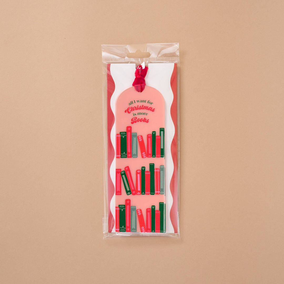 Acrylic Bookmark - All I Want for Christmas is More Books by The Darling Effect