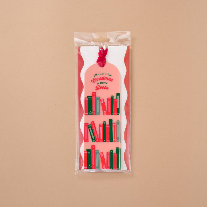 Acrylic Bookmark - All I Want for Christmas is More Books by The Darling Effect