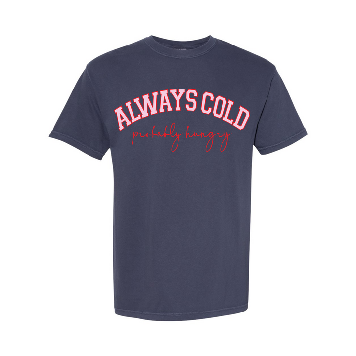 Always Cold Probably Hungry by Festivitees (Ships in 3-4 Weeks)