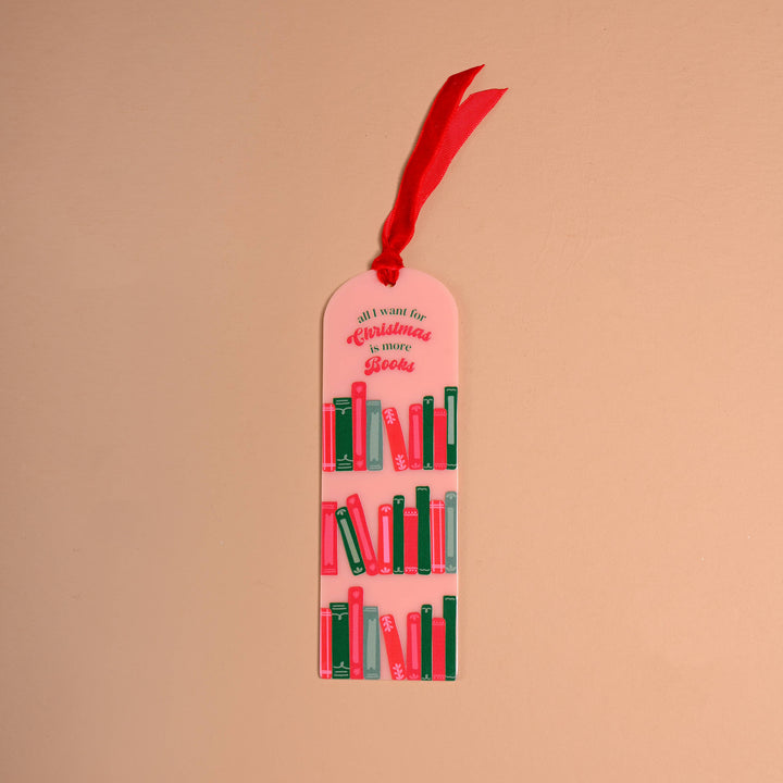 Acrylic Bookmark - All I Want for Christmas is More Books by The Darling Effect