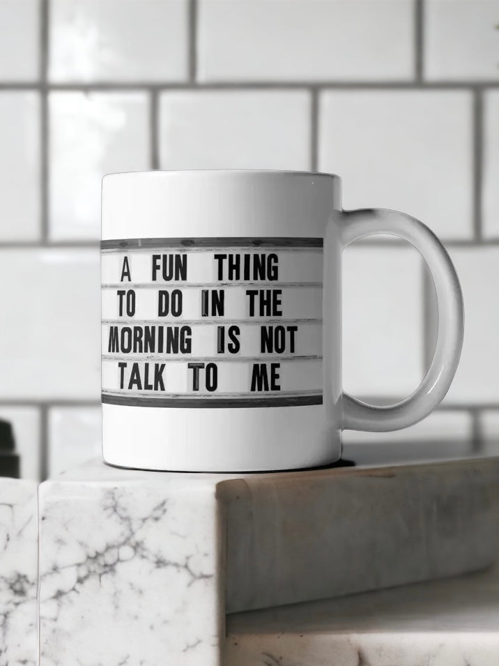 'A Fun Thing To Do In The Morning Is Not Talk To Me' Coffee Mug