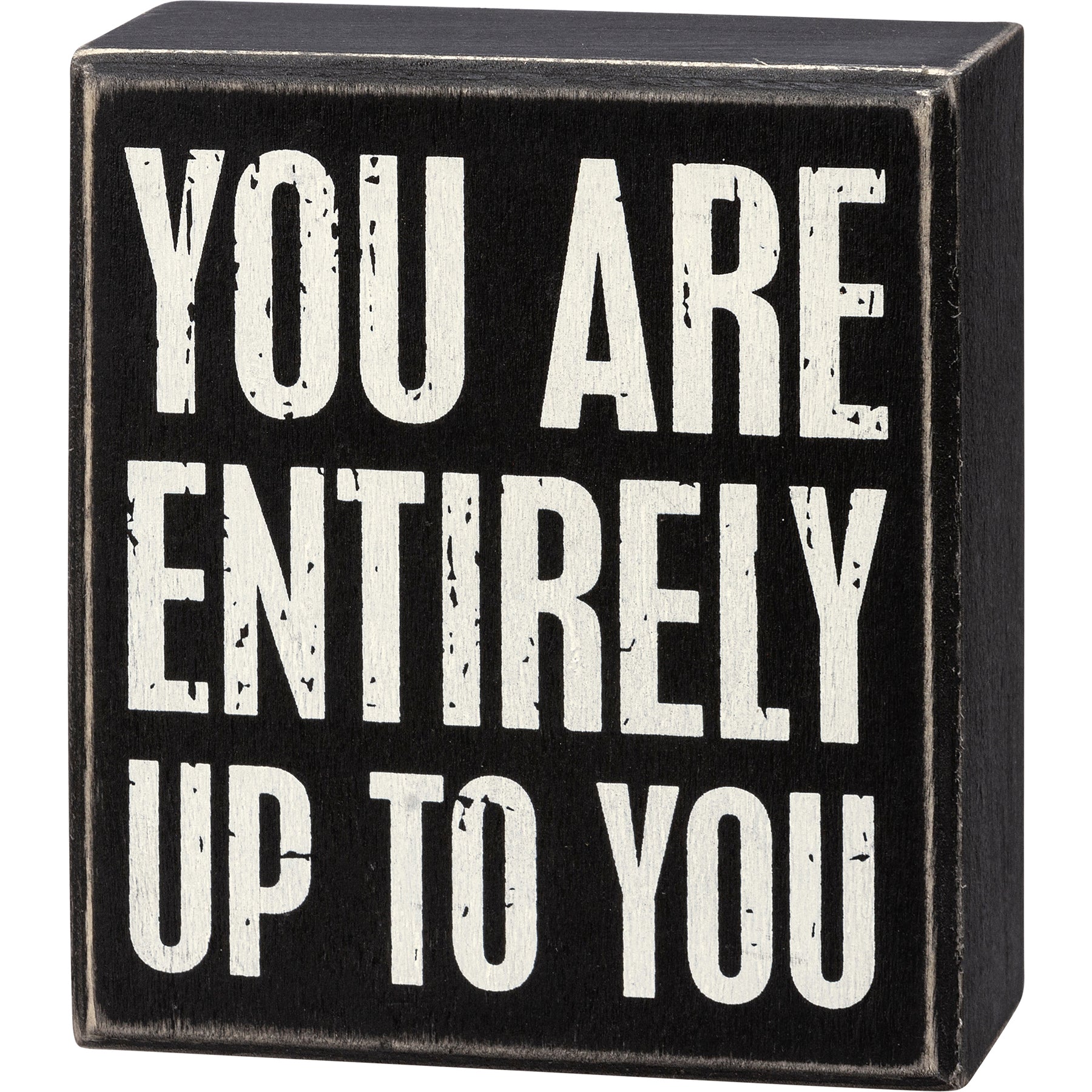 'You Are Entirely Up To You' Box Sign