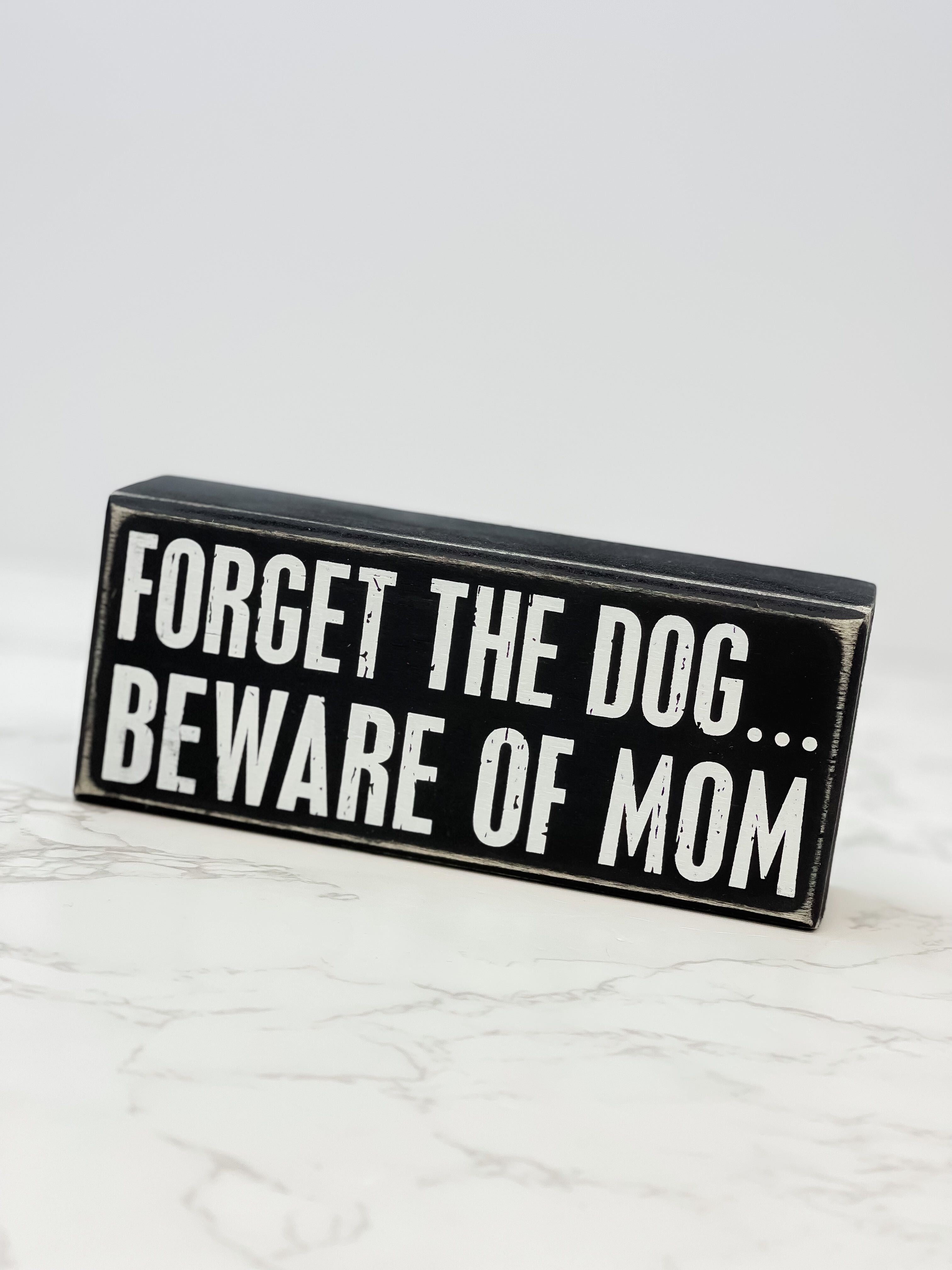 'Forget The Dog... Beware Of Mom' Box Sign