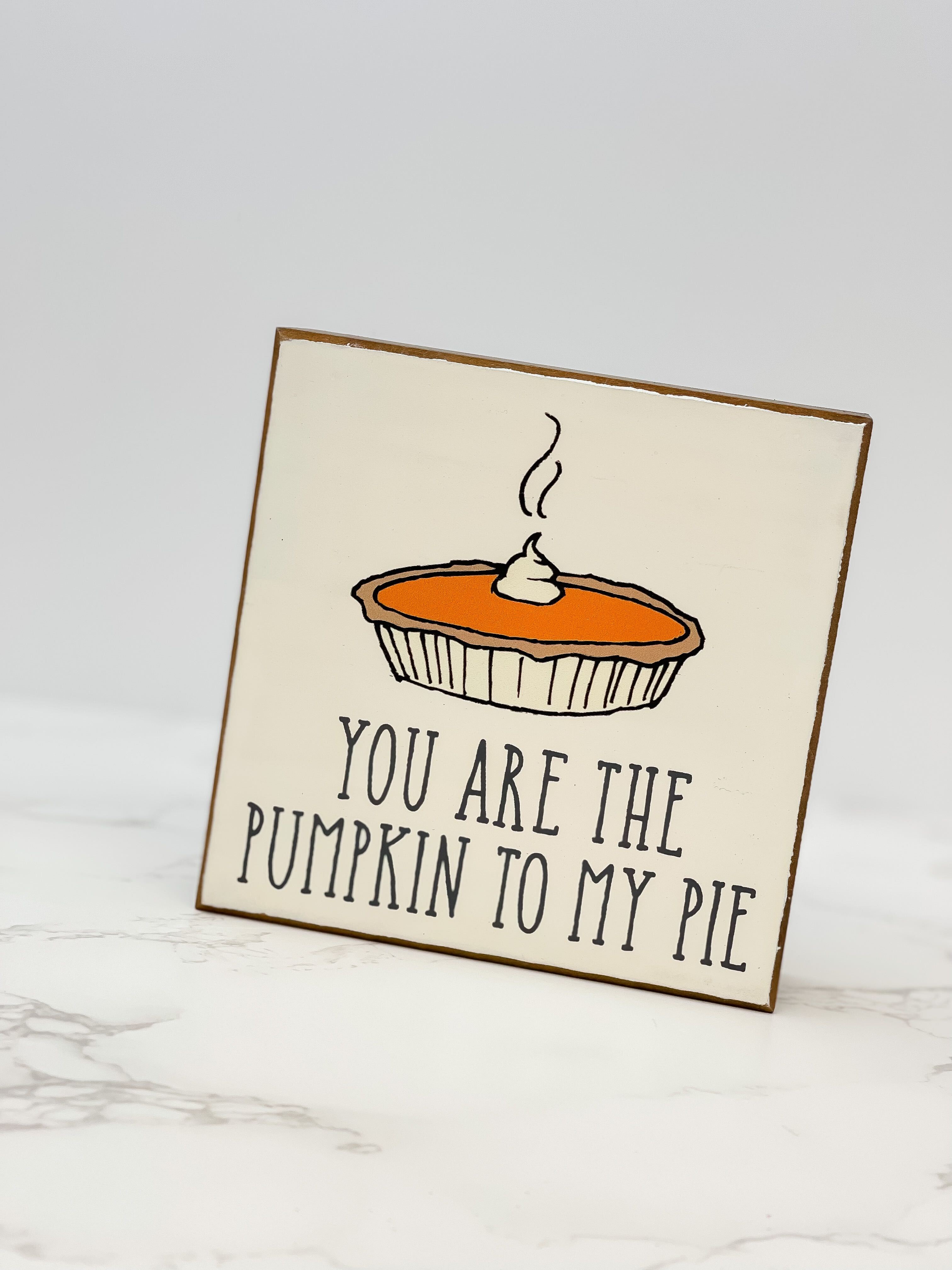 'You Are The Pumpkin To My Pie' Block Sign